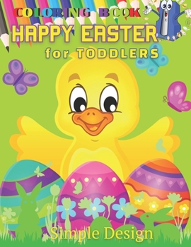 Paperback HAPPY EASTER Coloring Book for TODDLERS: Preschool & Kindergarten Kids Funny Bunnies Eggs Baskets Flowers Butterfly Birds Spring, Activity Ages 2-5 ye Book