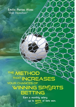 Paperback THE METHOD THAT INCREASES YOUR CHANCES OF WINNING SPORTS BETTING, Earn a Monthly Salary, Up to 90% of Bets Won. Book