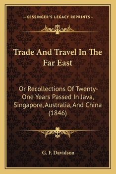 Paperback Trade And Travel In The Far East: Or Recollections Of Twenty-One Years Passed In Java, Singapore, Australia, And China (1846) Book