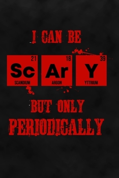 Paperback I Can Be Scary But Only Periodically: Science Dot Grid Halloween Notebook for Chemists, Physicists, Biologists in Science, Chemistry, Physics & Biolog Book