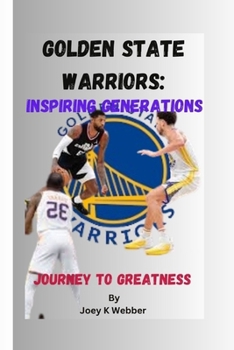 Paperback Golden State Warriors: Inspiring Generations: Journey To Greatness Book