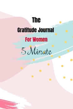 Paperback The Gratitude Journal For Women 5 Minute: Happiness Practice gratitude and Daily Reflection Mindful Thankfulness with Loving Gratitude and Motivationa Book