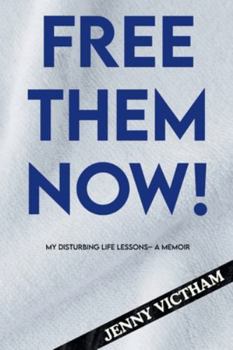 Paperback Free Them Now!: My Disturbing Life Lessons- A Memoir Book