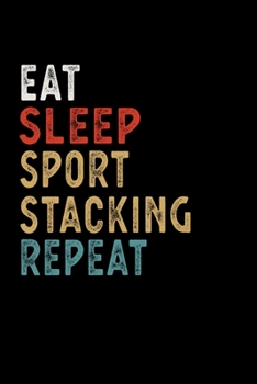 Paperback Eat Sleep Sport Stacking Repeat Funny Sport Gift Idea: Lined Notebook / Journal Gift, 100 Pages, 6x9, Soft Cover, Matte Finish Book