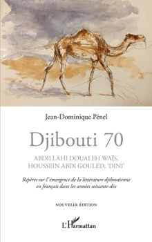 Djibouti 70. Abdillahi Doualeh Waïs, Houssein Abdi Gouled, Dini"": Repères sur l'émergence de la littérature djiboutienne en français dans les années soixante-dix Nouvelle édition (French Edition)