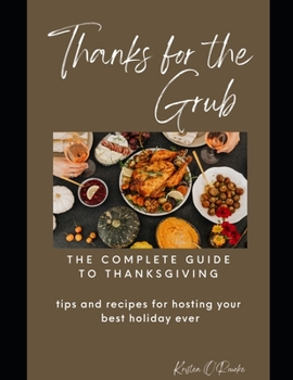 Paperback Thanks for the Grub!: tips and recipes for hosting your best Thanksgiving ever Book