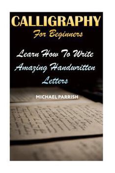 Paperback Calligraphy For Beginners: Learn How To Write Amazing Handwritten Letters Book