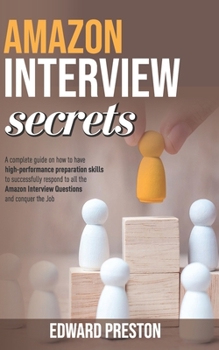 Paperback Amazon Interview Secrets: A Complete Guide On How To Have High-Performance Preparation Skills To Successfully Respond To All The Amazon Intervie Book