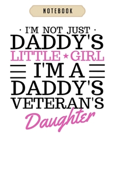 Notebook: Daddys little girl veteran dad veterans day gift Notebook|6x9(100 pages)Blank Lined Paperback Journal For Student, kids, women, girls, boys, men, birthday gifts|Veteran day gifts notebook