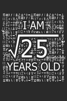 Paperback I Am 25 Years Old: I Am Square Root of 25 5 Years Old Math Line Notebook Book