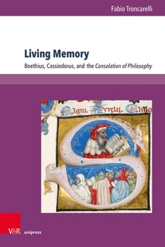 Hardcover Living Memory: Boethius, Cassiodorus, and the Consolation of Philosophy Book
