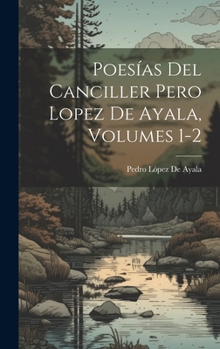 Hardcover Poesías Del Canciller Pero Lopez De Ayala, Volumes 1-2 [Spanish] Book