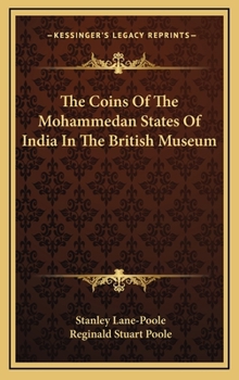The Coins Of The Mohammedan States Of India In The British Museum