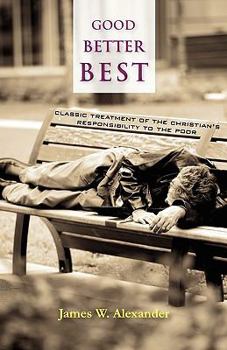 Paperback Good - Better - Best: Classic Treatment of a Christian's Duty to the Poor Book