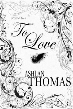To Love - Book #3 of the To Fall Trilogy