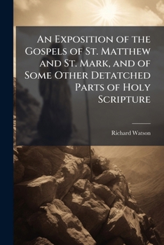 Paperback An Exposition of the Gospels of St. Matthew and St. Mark, and of Some Other Detatched Parts of Holy Scripture Book