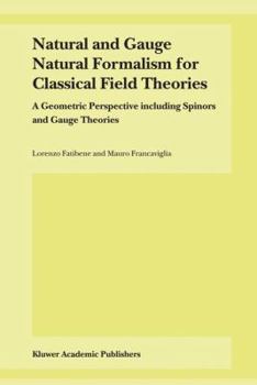 Natural and Gauge Natural Formalism for Classical Field Theorie: A Geometric Perspective Including Spinors and Gauge Theories