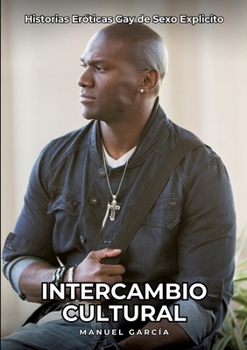 Intercambio Cultural: Historias Eróticas Gay de Sexo Explicito (Spanish Edition)