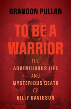 Paperback To Be a Warrior: The Adventurous Life and Mysterious Death of Billy Davidson Book