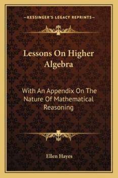 Paperback Lessons On Higher Algebra: With An Appendix On The Nature Of Mathematical Reasoning Book