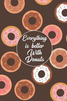 Paperback Everything Is Better with Donuts: Blank Lined Journal Notebook, Funny Donuts Notebook, Donuts Notebook, Ruled, Writing Book, Notebook for Donuts Lover Book