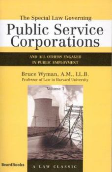 Paperback The Special Law Governing Public Service Corporations, Volume 1: And All Others Engaged in Public Employment Book