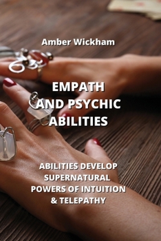 Paperback Empath and Psychic Abilities: Develop Supernatural Powers of Intuition & Telepathy Book