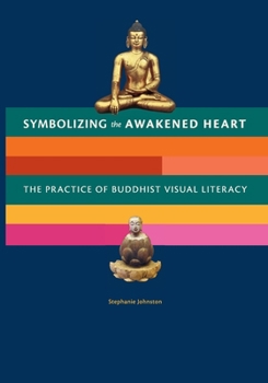 Paperback Symbolizing the Awakened Heart: The Practice of Buddhist Visual Literacy Book