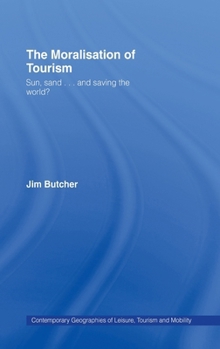 Hardcover The Moralisation of Tourism: Sun, Sand... and Saving the World? Book