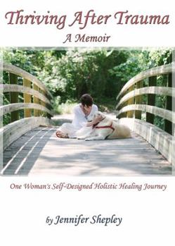 Paperback Thriving After Trauma: A Memoir: One Woman's Self-Designed Holistic Healing Journey Book