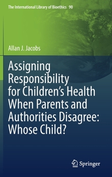 Hardcover Assigning Responsibility for Children's Health When Parents and Authorities Disagree: Whose Child? Book