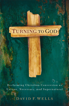 Paperback Turning to God: Reclaiming Christian Conversion as Unique, Necessary, and Supernatural Book