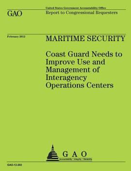 Paperback Maritime Security: Coast Guard Needs to Improve Use and Management of Integragency Operation Centers Book