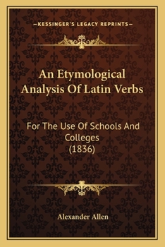 Paperback An Etymological Analysis Of Latin Verbs: For The Use Of Schools And Colleges (1836) Book