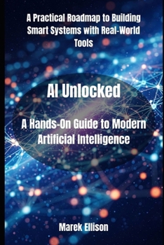 Paperback AI Unlocked: A Hands-On Guide to Modern Artificial Intelligence Book