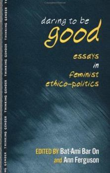 Paperback Daring to Be Good: Essays in Feminist Ethico-Politics Book