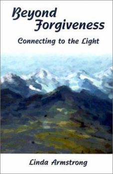 Paperback Beyond Forgiveness: Connecting to the Light Book