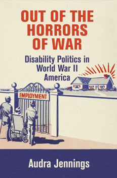Paperback Out of the Horrors of War: Disability Politics in World War II America Book