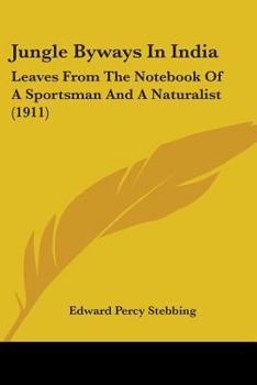 Paperback Jungle Byways In India: Leaves From The Notebook Of A Sportsman And A Naturalist (1911) Book