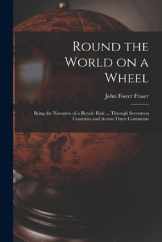 Paperback Round the World on a Wheel: Being the Narrative of a Bicycle Ride ... Through Seventeen Countries and Across Three Continents Book