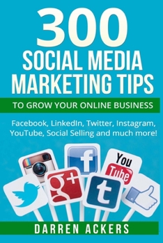 Paperback 300 Social Media Marketing Tips to Grow Your Online Business. Facebook, LinkedIn Book