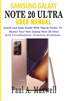 Paperback SAMSUNG GALAXY NOTE 20 Ultra USER MANUAL: Quick and Easy Guide with Tips & Tricks to Master Your New Galaxy Note 20 Ultra and Troubleshoot Common Prob Book