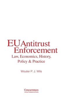 Hardcover EU Antitrust Enforcement: Law, Economics, History, Policy & Practice Book