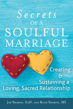 Hardcover The Secrets of a Soulful Marriage: Creating and Sustaining a Loving, Sacred Relationship Book