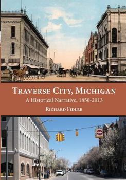 Paperback Traverse City, Michigan: A Historical Narrative, 1850 - 2013 Book