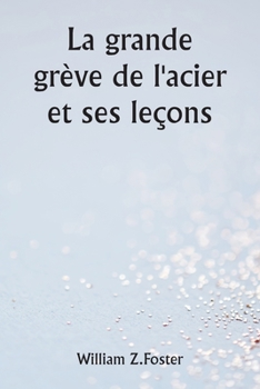 Paperback La grande grève de l'acier et ses leçons [French] Book