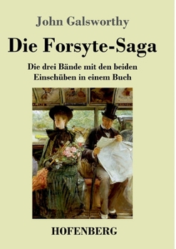 Die Forsyte-Saga: Die drei Bände mit den beiden Einschüben in einem Buch