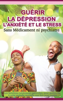 Paperback Guérir la dépression, l'anxiété et le stress sans médicament ni psychiatre [French] Book