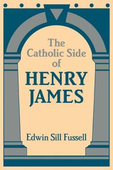 The Catholic Side of Henry James (Cambridge Studies in American Literature and Culture) - Book  of the Cambridge Studies in American Literature and Culture