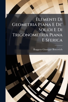 Paperback Elementi Di Geometria Piana E De' Solidi E Di Trigonometria Piana E Sferica: Con Una Introduzione Alla Trigonometria, Dove De' Logaritmi Si Tratta, E [Italian] Book